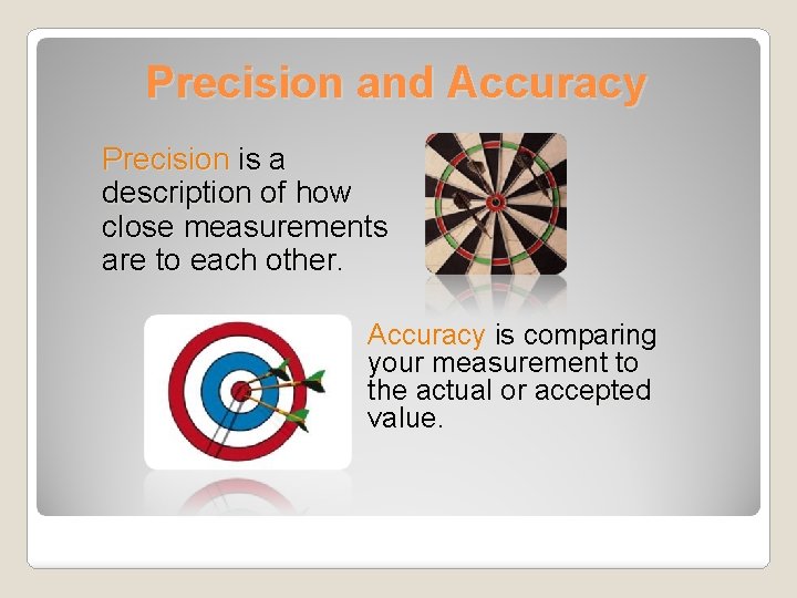 Precision and Accuracy Precision is a description of how close measurements are to each