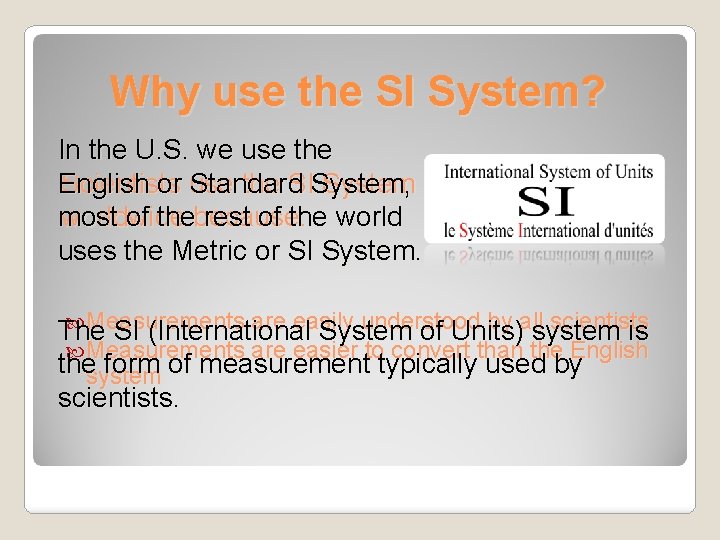Why use the SI System? In the U. S. we use the English or