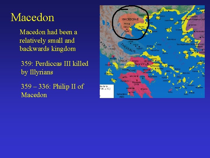Macedon had been a relatively small and backwards kingdom 359: Perdiccas III killed by