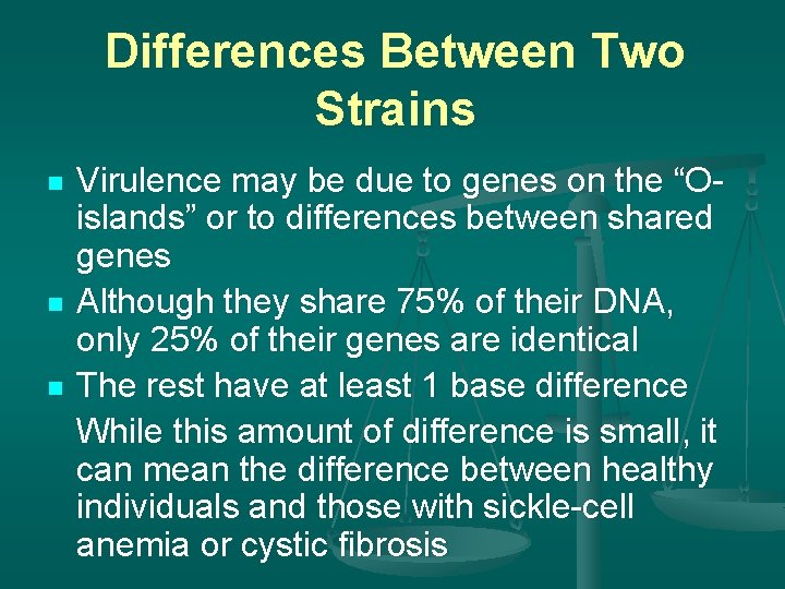 Differences Between Two Strains n n n Virulence may be due to genes on