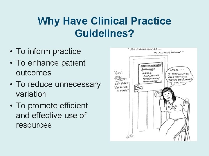 Why Have Clinical Practice Guidelines? • To inform practice • To enhance patient outcomes