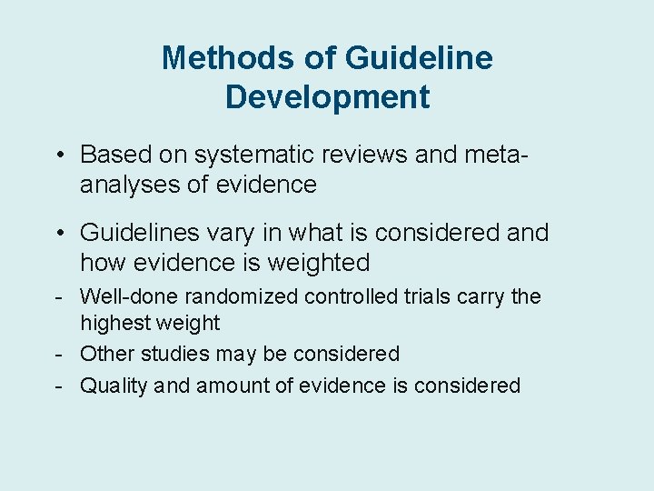 Methods of Guideline Development • Based on systematic reviews and metaanalyses of evidence •