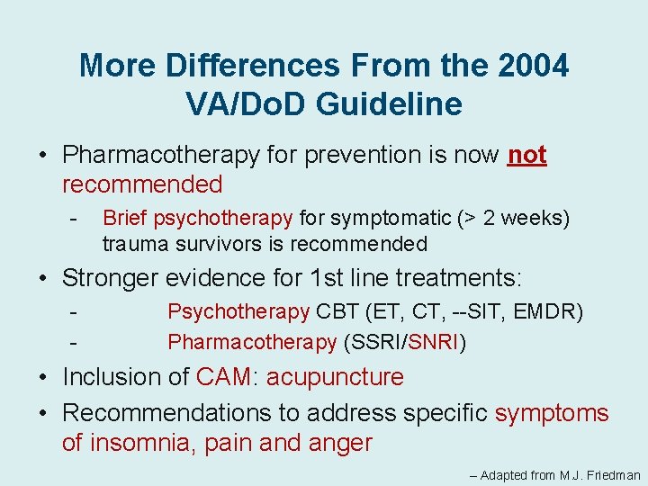 More Differences From the 2004 VA/Do. D Guideline • Pharmacotherapy for prevention is now