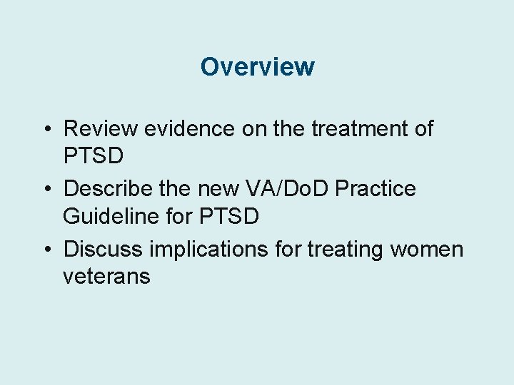 Overview • Review evidence on the treatment of PTSD • Describe the new VA/Do.