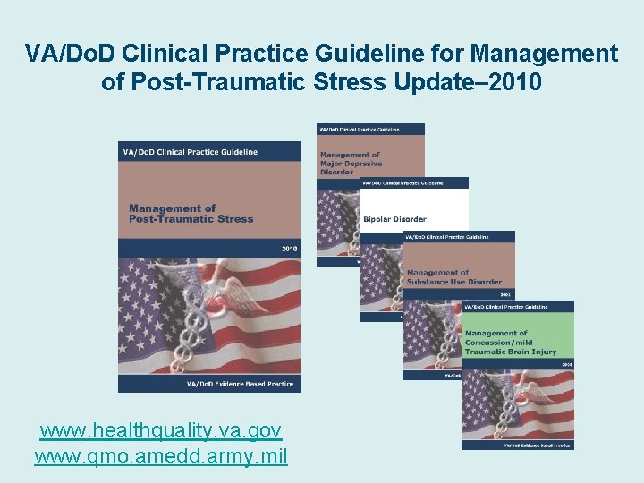 VA/Do. D Clinical Practice Guideline for Management of Post-Traumatic Stress Update– 2010 www. healthquality.