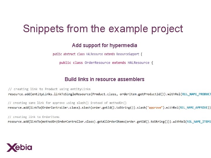 Snippets from the example project Add support for hypermedia Build links in resource assemblers