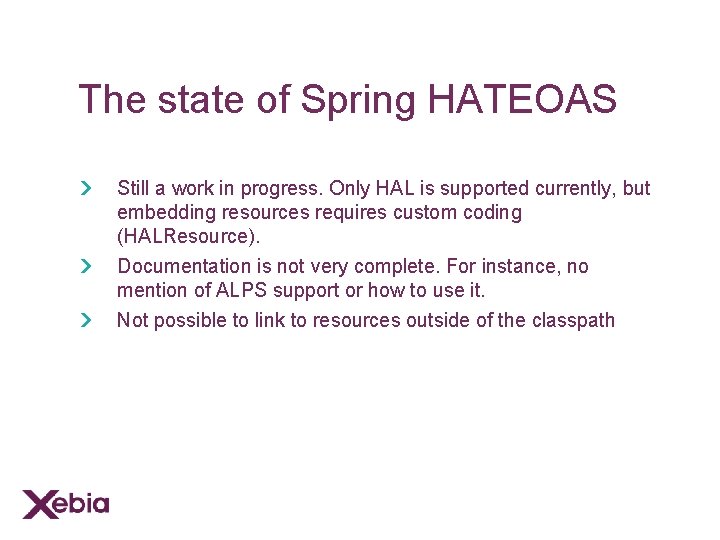 The state of Spring HATEOAS Still a work in progress. Only HAL is supported
