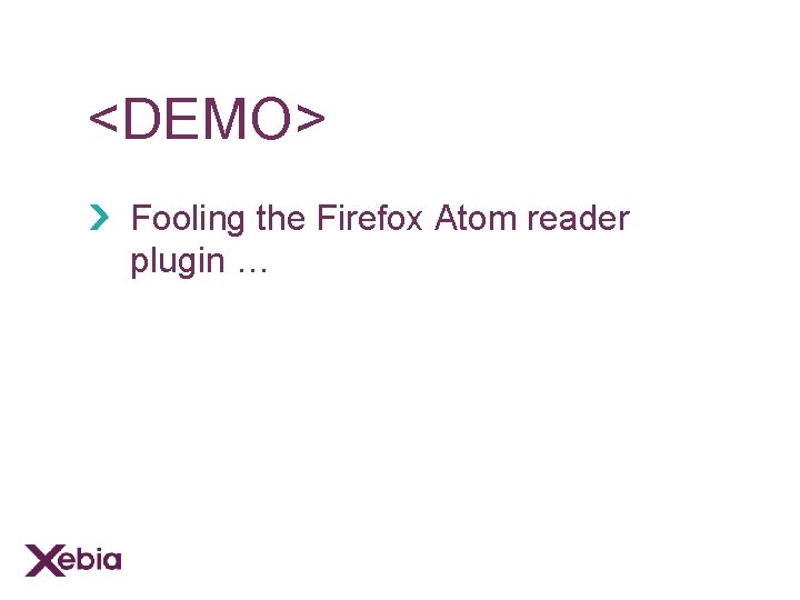 <DEMO> Fooling the Firefox Atom reader plugin … 