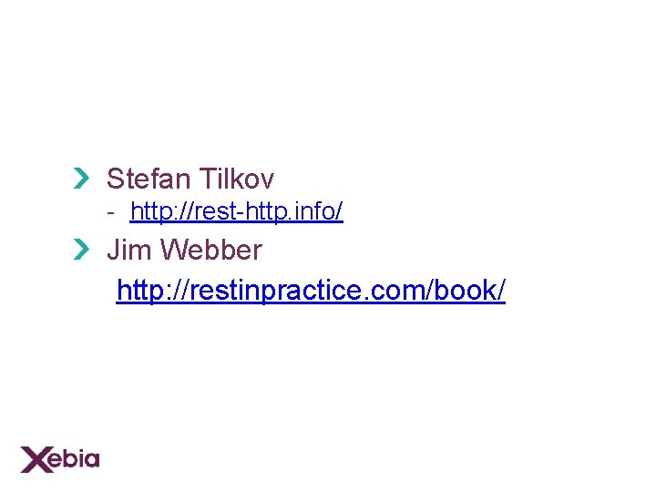 Stefan Tilkov - http: //rest-http. info/ Jim Webber • http: //restinpractice. com/book/ 