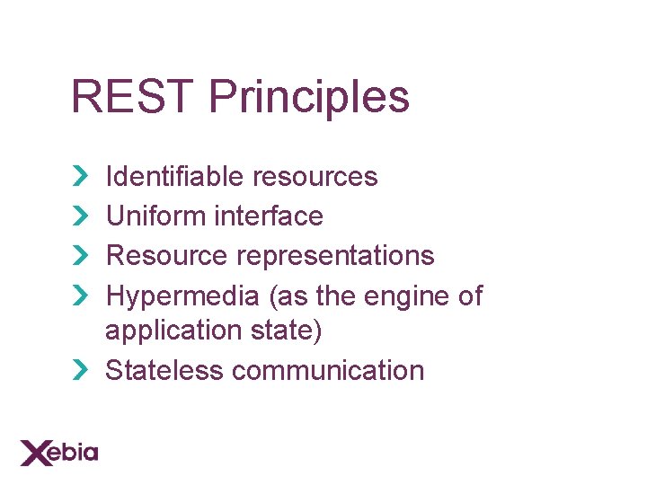 REST Principles Identifiable resources Uniform interface Resource representations Hypermedia (as the engine of application