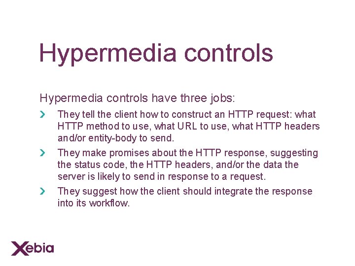 Hypermedia controls have three jobs: They tell the client how to construct an HTTP