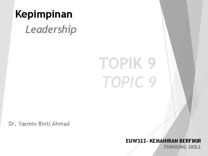 Kepimpinan Leadership TOPIK 9 TOPIC 9 Dr. Yasmin Binti Ahmad 1 EUW 322 -