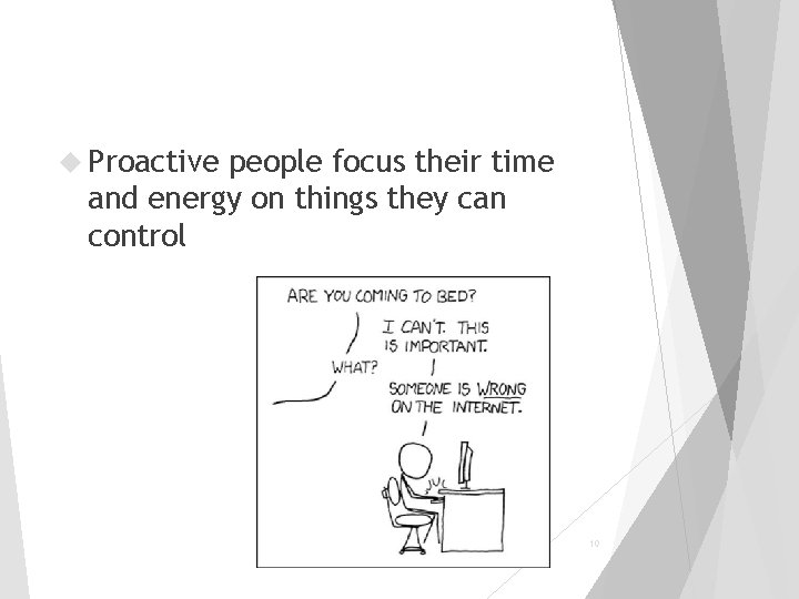  Proactive people focus their time and energy on things they can control 10