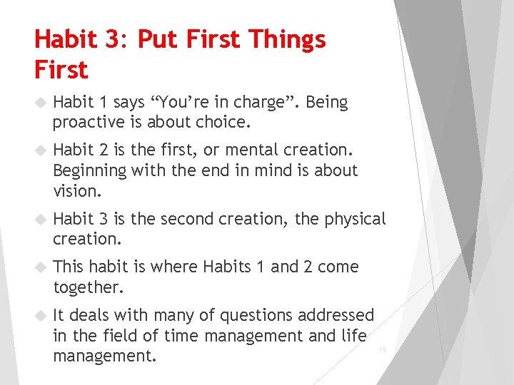 Habit 3: Put First Things First Habit 1 says “You’re in charge”. Being proactive