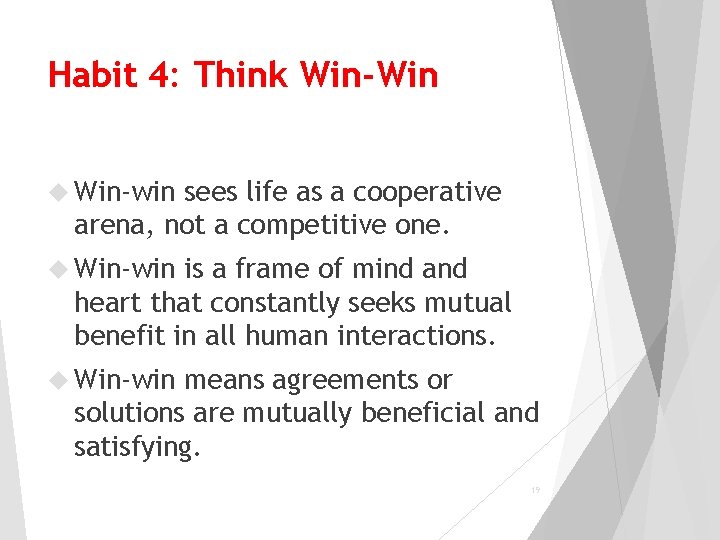 Habit 4: Think Win-Win Win-win sees life as a cooperative arena, not a competitive
