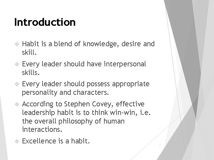 Introduction Habit is a blend of knowledge, desire and skill. Every leader should have