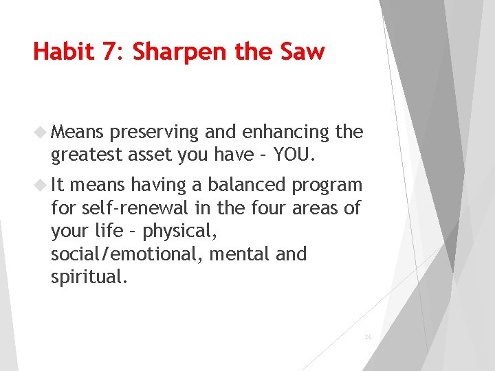 Habit 7: Sharpen the Saw Means preserving and enhancing the greatest asset you have