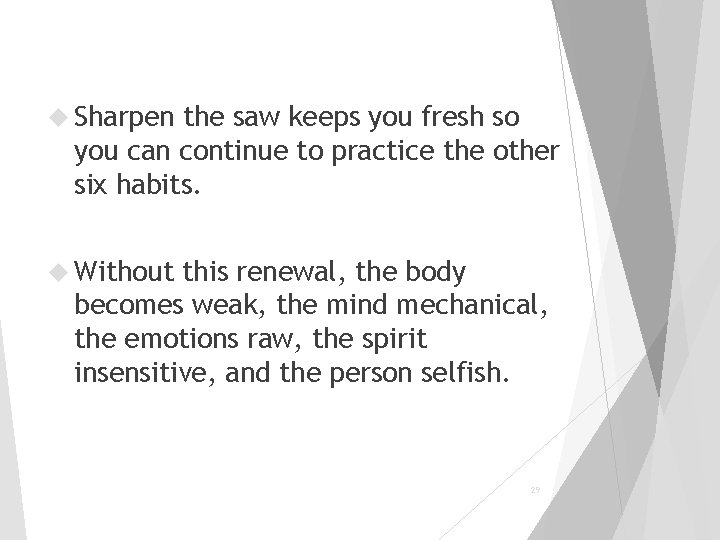  Sharpen the saw keeps you fresh so you can continue to practice the