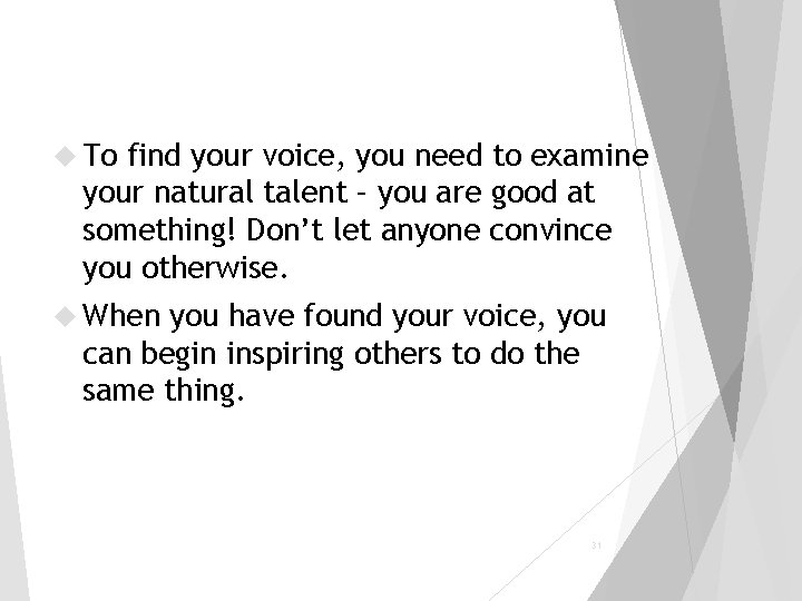  To find your voice, you need to examine your natural talent – you