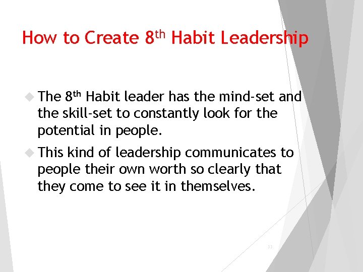 How to Create 8 th Habit Leadership The 8 th Habit leader has the