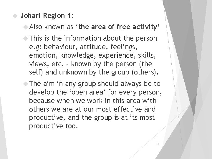  Johari Region 1: Also known as ‘the area of free activity’ This is