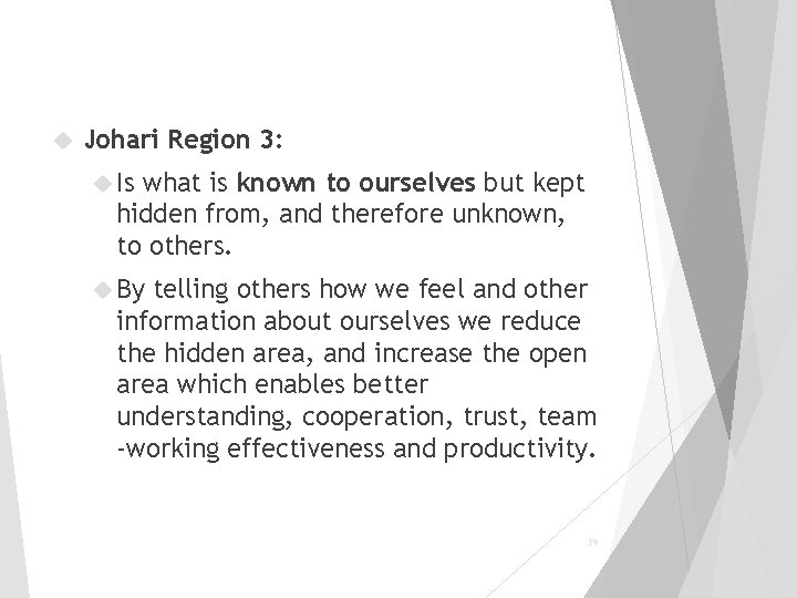  Johari Region 3: Is what is known to ourselves but kept hidden from,