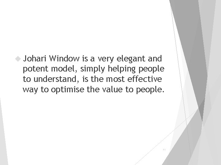  Johari Window is a very elegant and potent model, simply helping people to