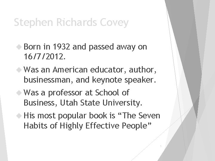 Stephen Richards Covey Born in 1932 and passed away on 16/7/2012. Was an American