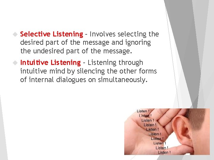  Selective Listening – Involves selecting the desired part of the message and ignoring