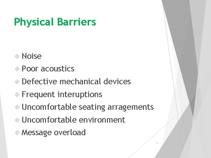 Physical Barriers Noise Poor acoustics Defective mechanical devices Frequent interuptions Uncomfortable seating arragements Uncomfortable