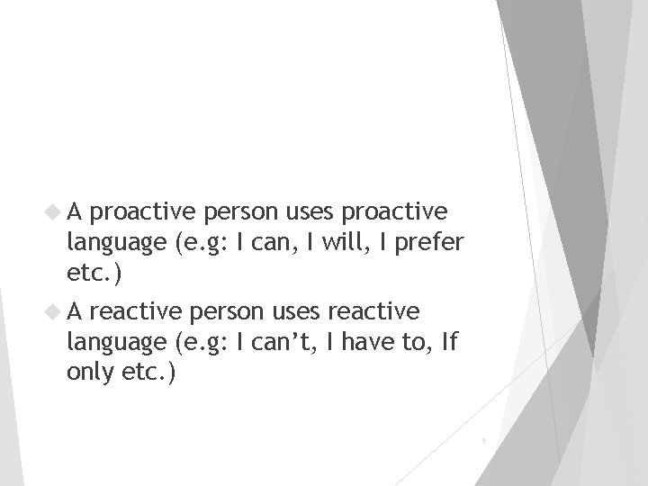 A proactive person uses proactive language (e. g: I can, I will, I