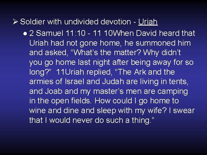 Ø Soldier with undivided devotion - Uriah ● 2 Samuel 11: 10 - 11