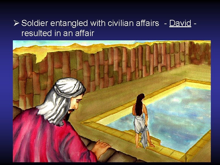 Ø Soldier entangled with civilian affairs - David - resulted in an affair 