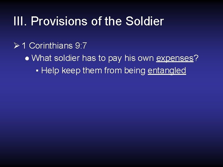 III. Provisions of the Soldier Ø 1 Corinthians 9: 7 ● What soldier has