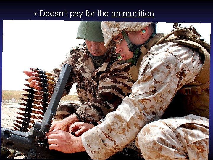 ▪ Doesn’t pay for the ammunition 