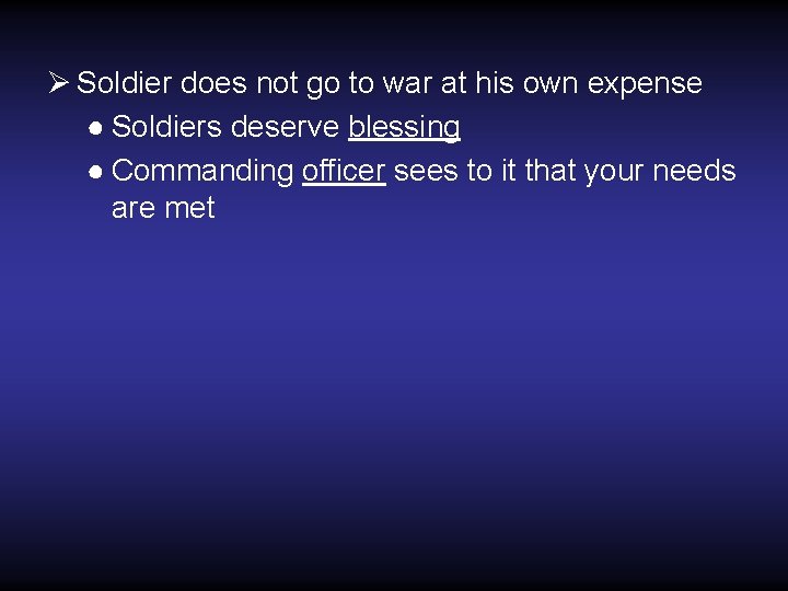 Ø Soldier does not go to war at his own expense ● Soldiers deserve