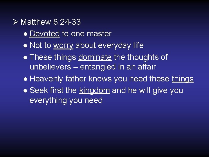 Ø Matthew 6: 24 -33 ● Devoted to one master ● Not to worry