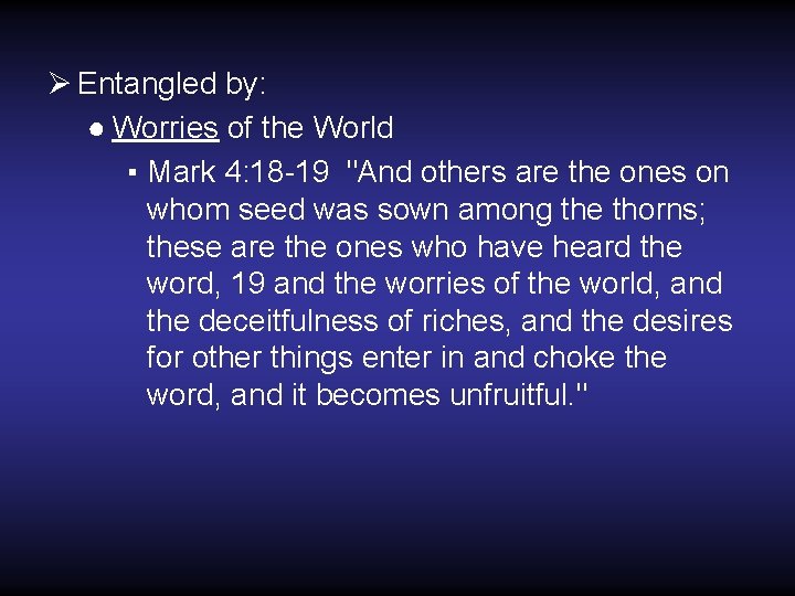 Ø Entangled by: ● Worries of the World ▪ Mark 4: 18 -19 "And