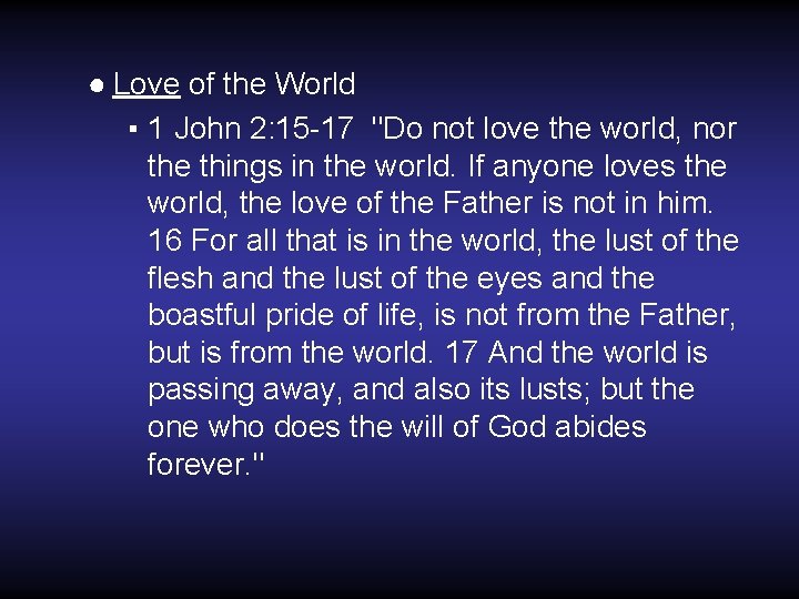 ● Love of the World ▪ 1 John 2: 15 -17 "Do not love