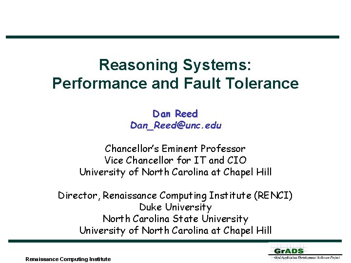 Reasoning Systems: Performance and Fault Tolerance Dan Reed Dan_Reed@unc. edu Chancellor’s Eminent Professor Vice