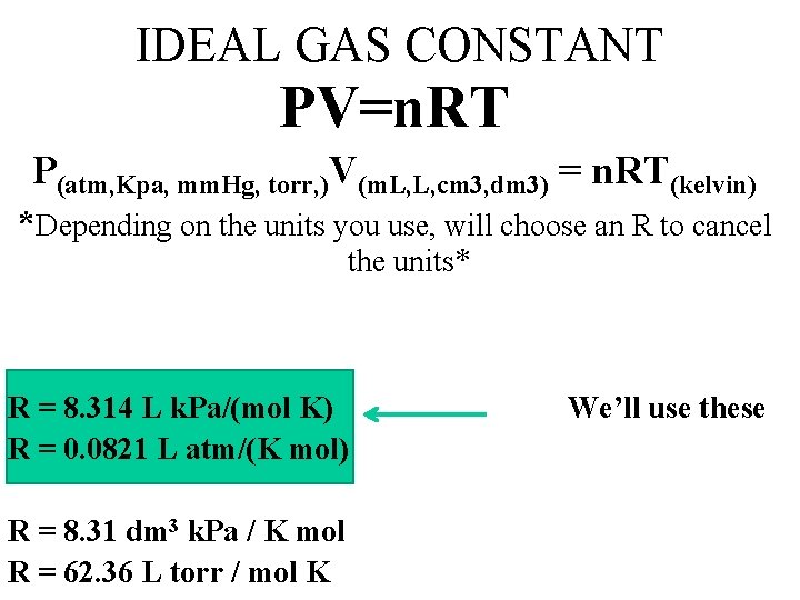 IDEAL GAS CONSTANT PV=n. RT P(atm, Kpa, mm. Hg, torr, )V(m. L, L, cm