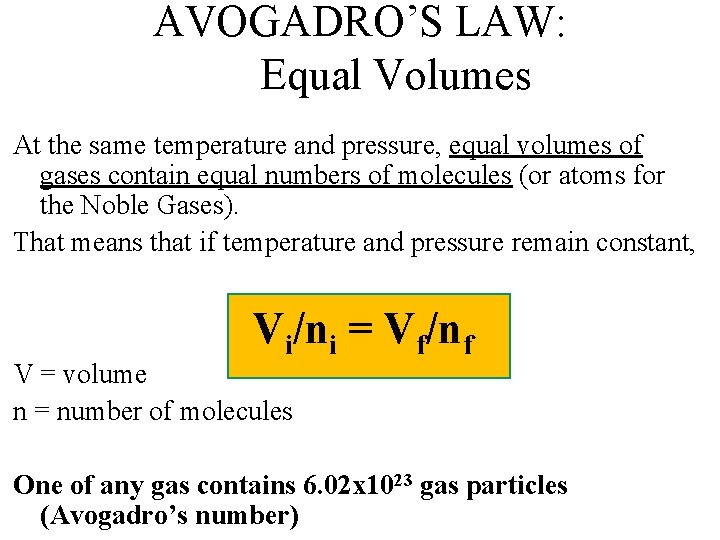 AVOGADRO’S LAW: Equal Volumes At the same temperature and pressure, equal volumes of gases