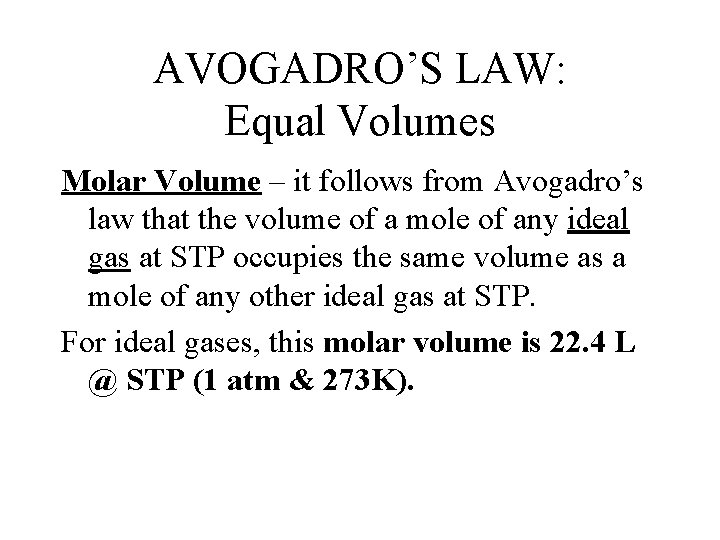 AVOGADRO’S LAW: Equal Volumes Molar Volume – it follows from Avogadro’s law that the