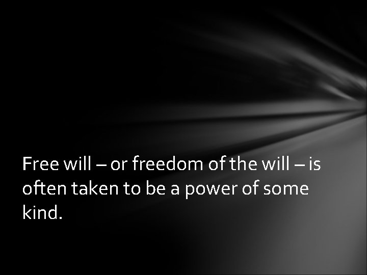 Free will – or freedom of the will – is often taken to be