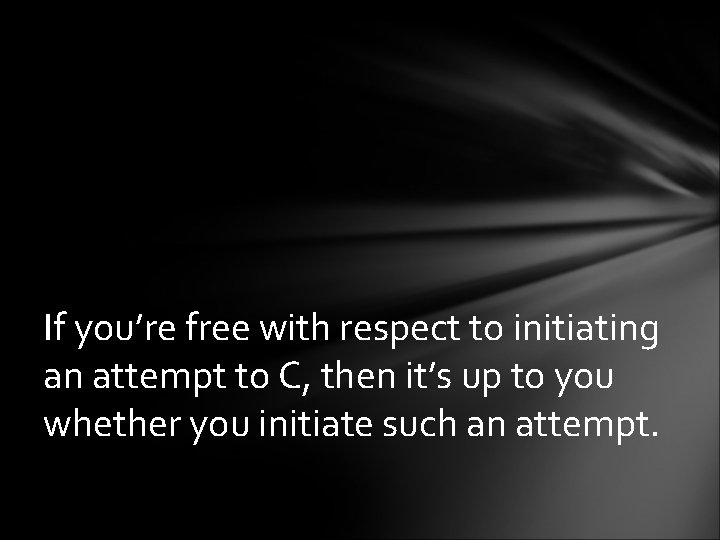 If you’re free with respect to initiating an attempt to C, then it’s up