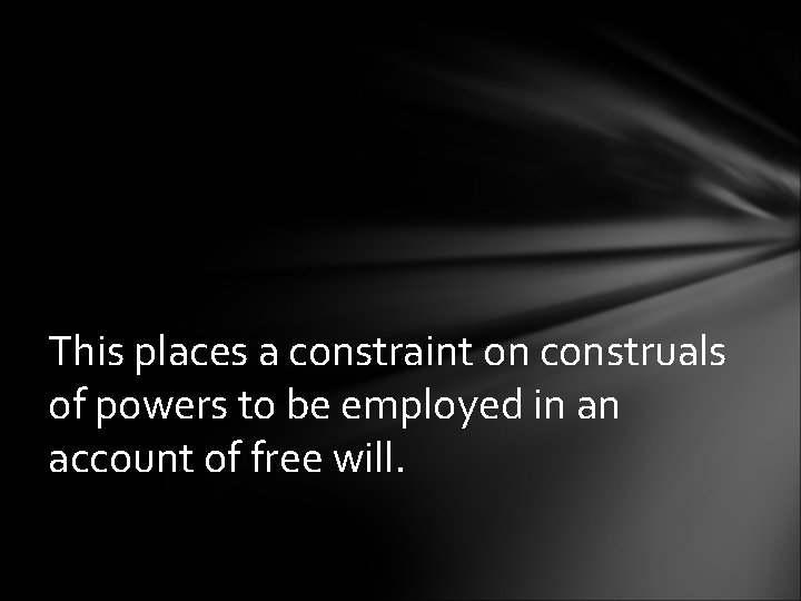This places a constraint on construals of powers to be employed in an account