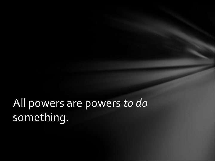 All powers are powers to do something. 