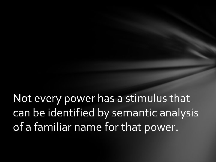 Not every power has a stimulus that can be identified by semantic analysis of