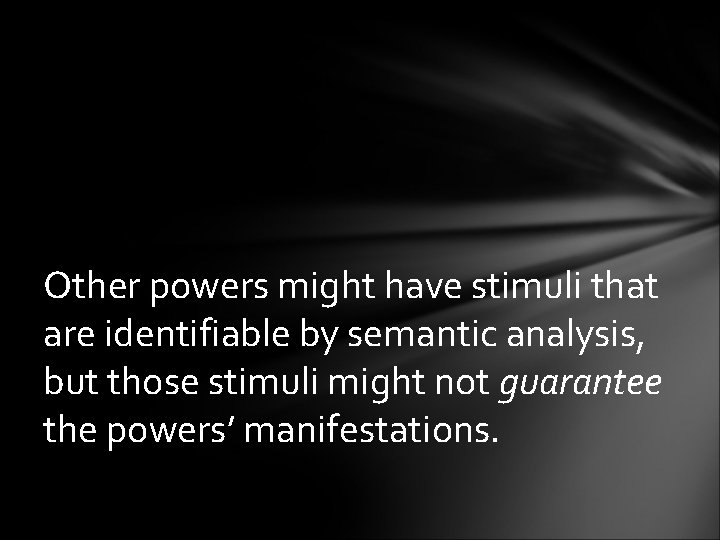 Other powers might have stimuli that are identifiable by semantic analysis, but those stimuli