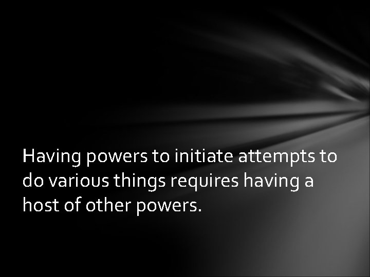 Having powers to initiate attempts to do various things requires having a host of